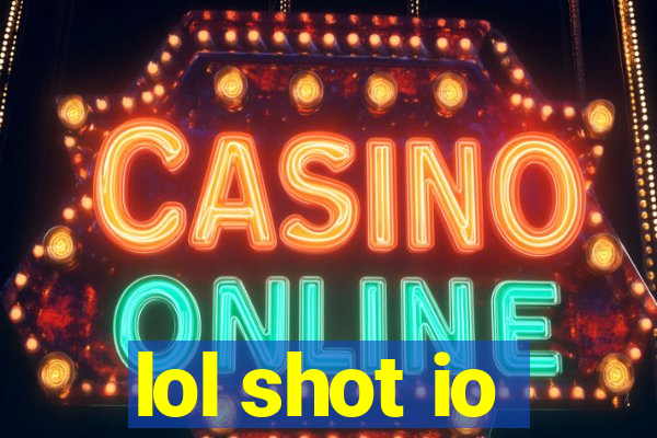 lol shot io
